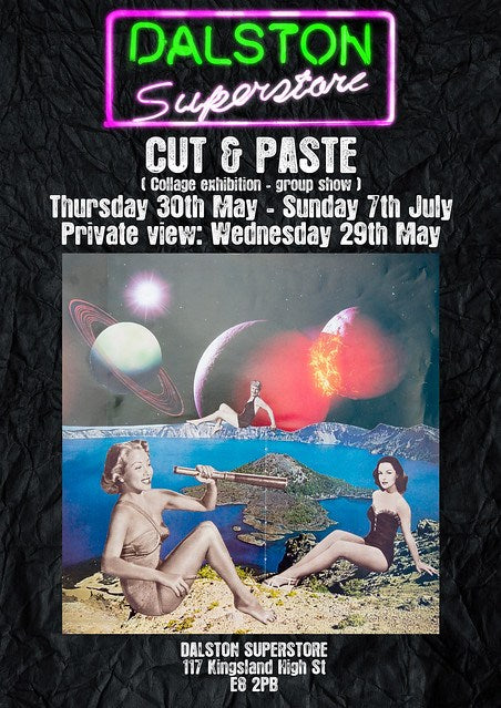 "CUT & PASTE" Collage group show at The Dalston Superstore